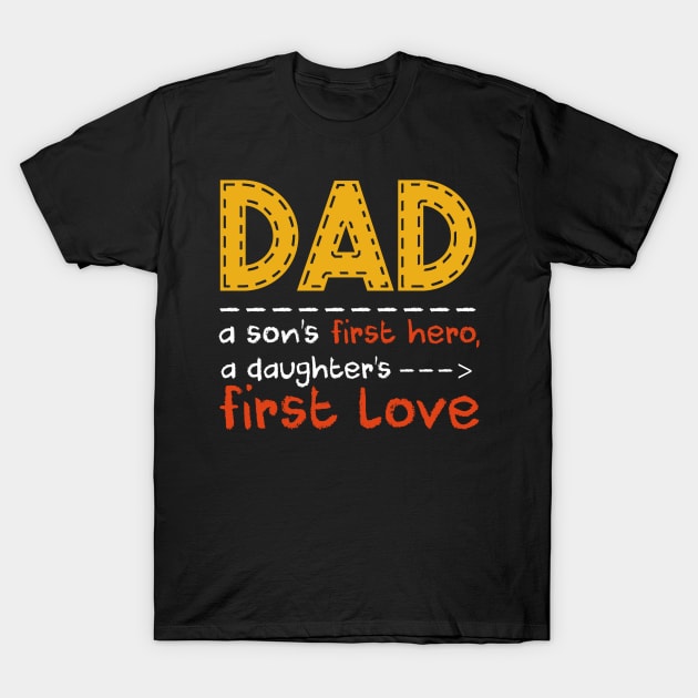 Fathers Day Dad A Sons First Hero Daughters First Love T-Shirt by nhatvv